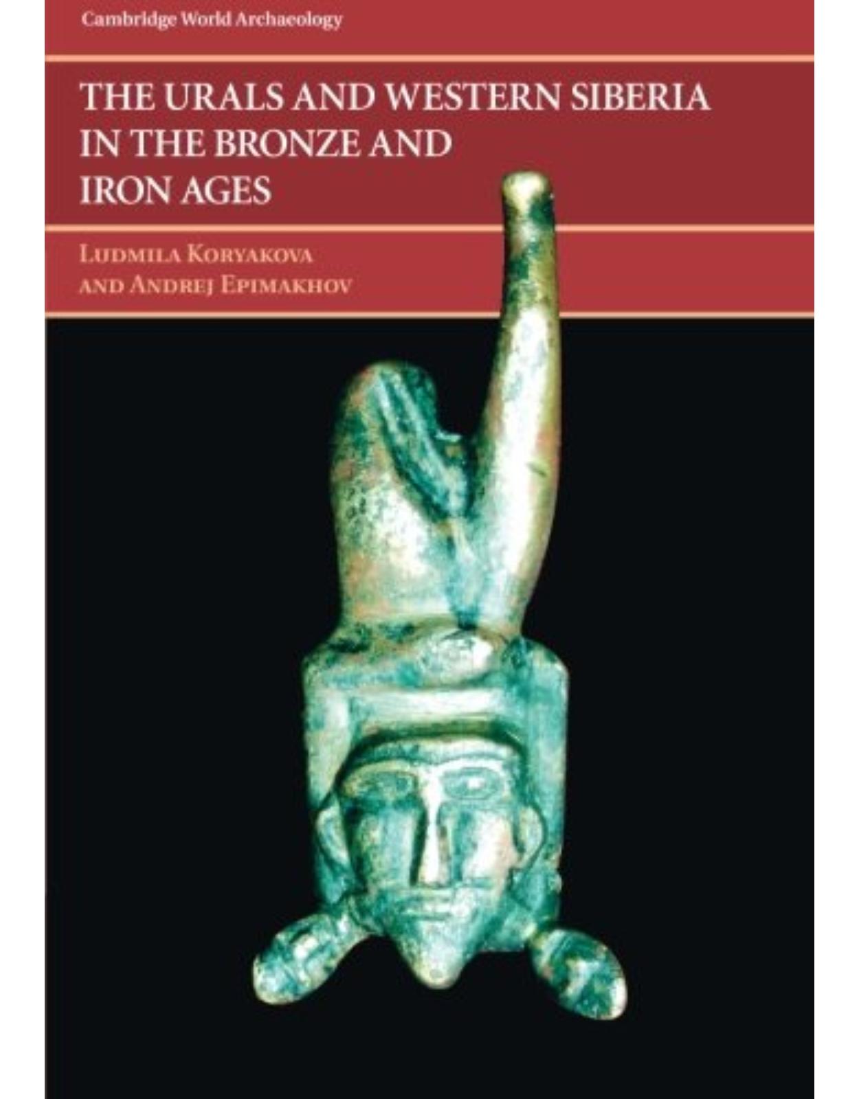 The Urals and Western Siberia in the Bronze and Iron Ages (Cambridge World Archaeology)