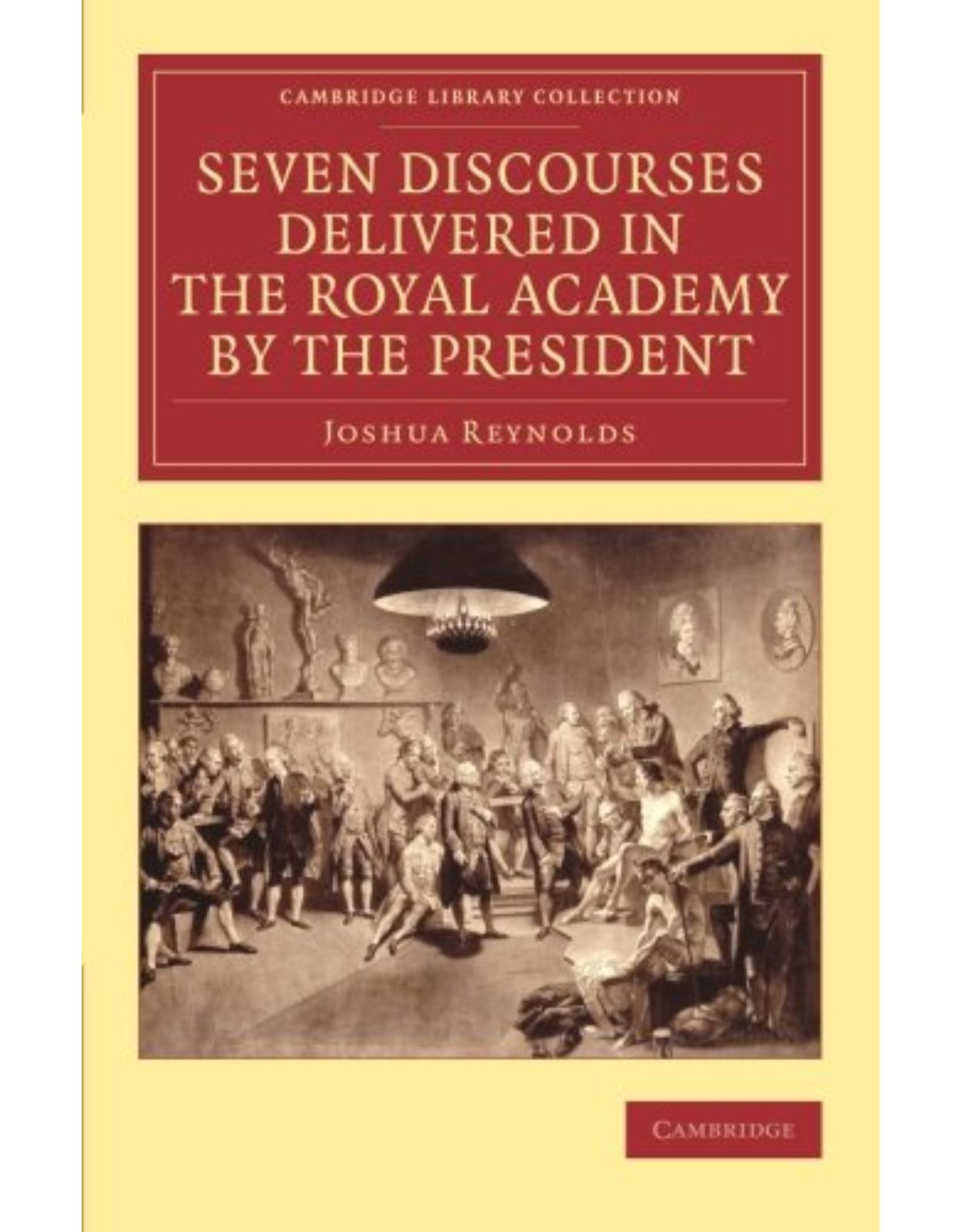 Seven Discourses Delivered in the Royal Academy by the President (Cambridge Library Collection - Art and Architecture)