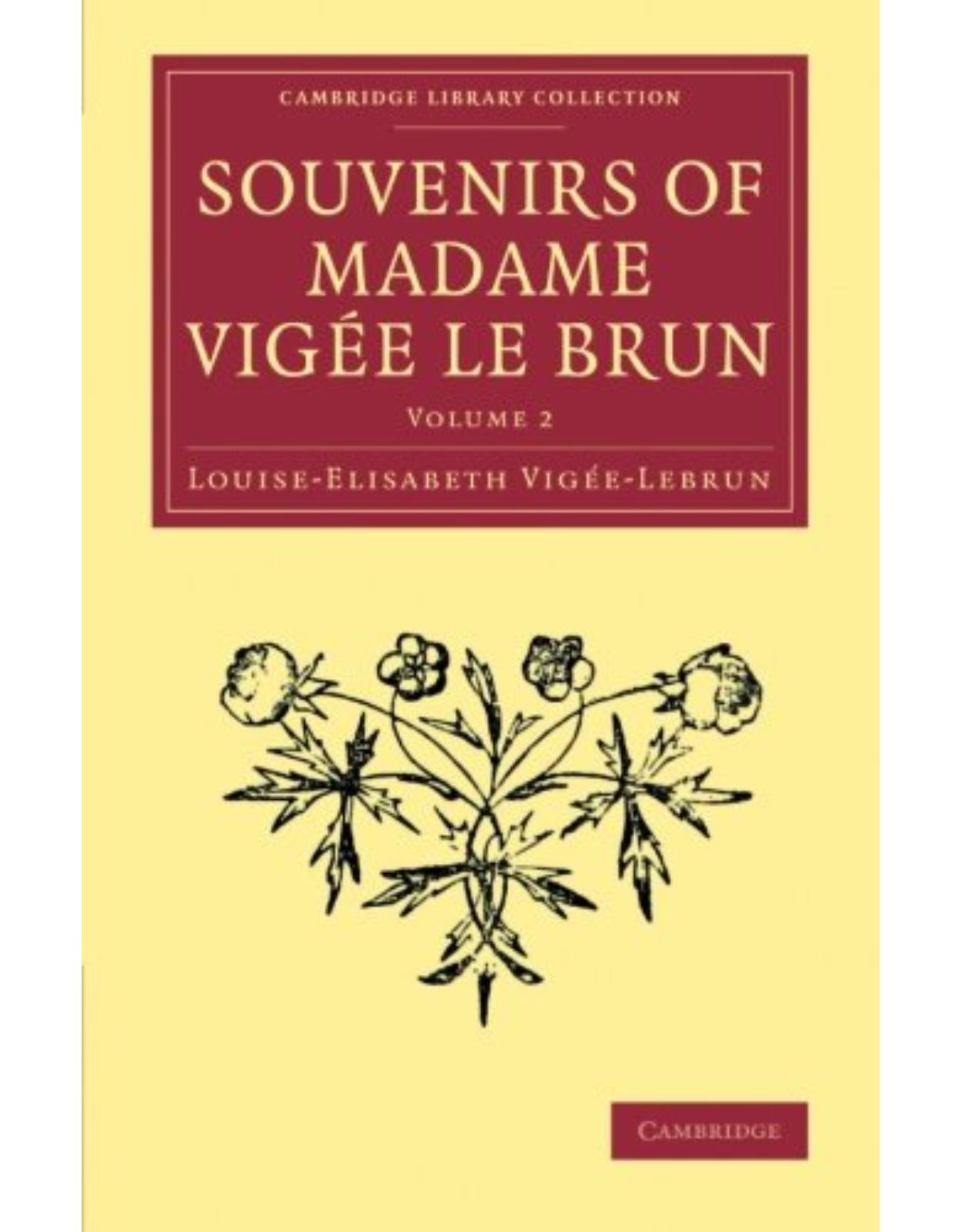 Souvenirs of Madame Vigée Le Brun: Volume 2 (Cambridge Library Collection - Art and Architecture)