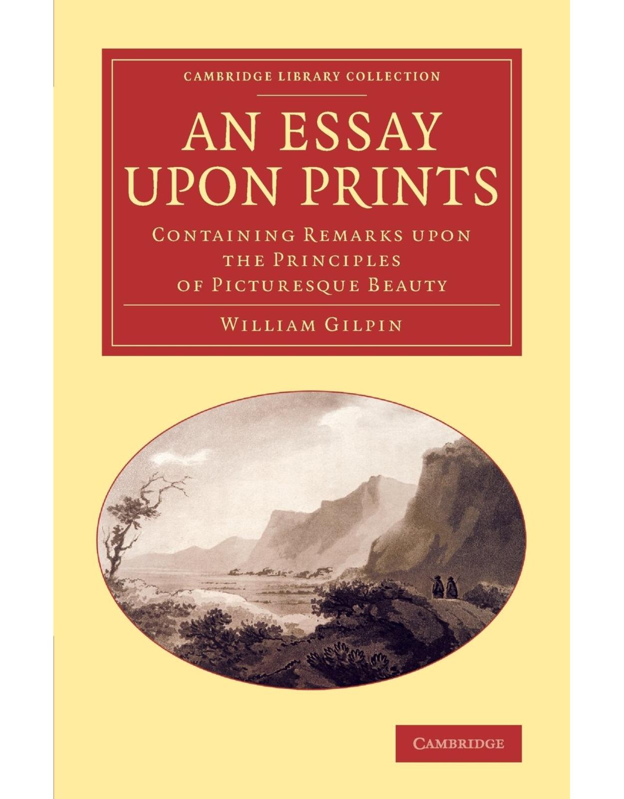 An Essay upon Prints: Containing Remarks upon the Principles of Picturesque Beauty (Cambridge Library Collection - Art and Architecture)