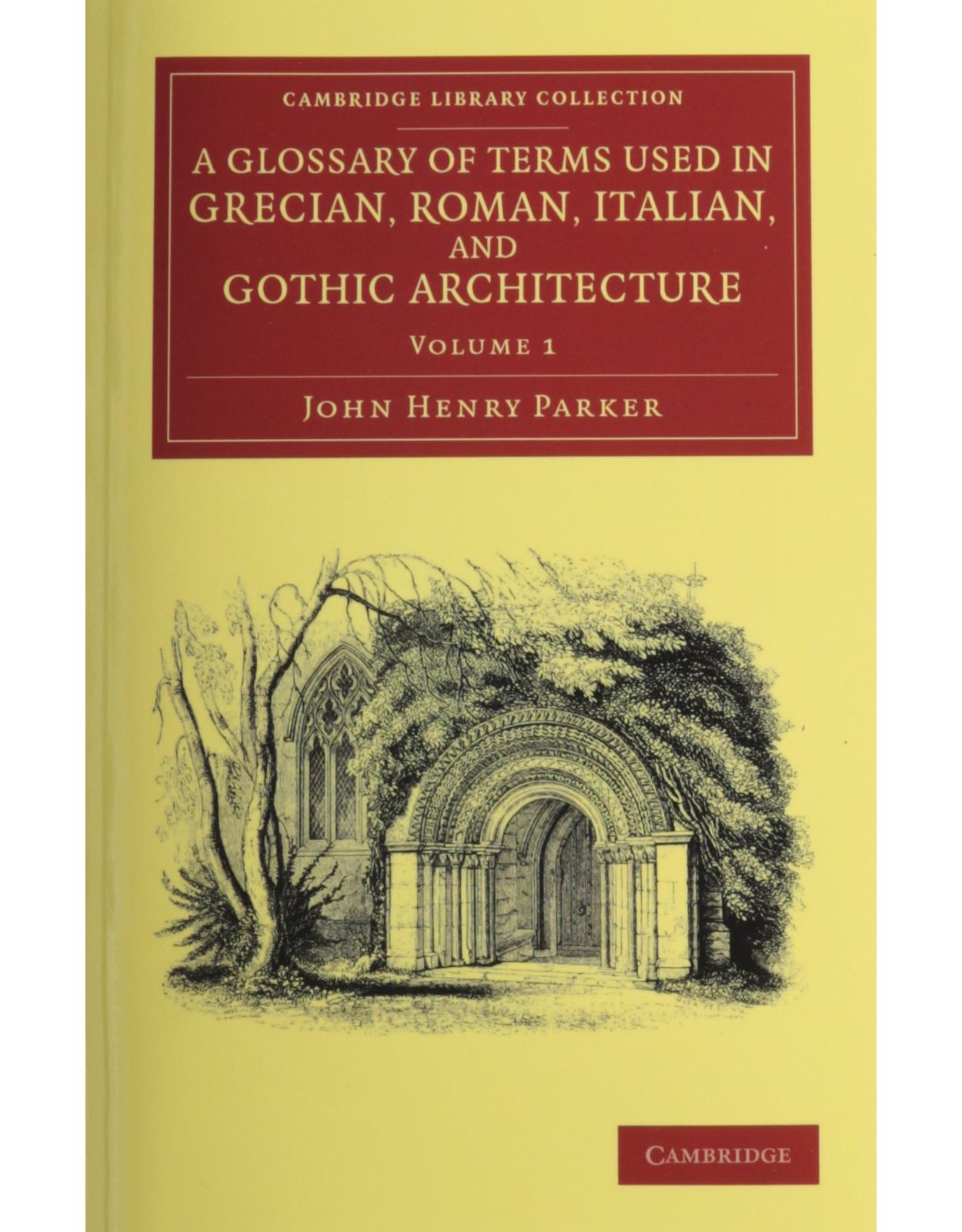 A Glossary of Terms Used in Grecian, Roman, Italian, and Gothic Architecture 2 Volume Set (Cambridge Library Collection - Art and Architecture)