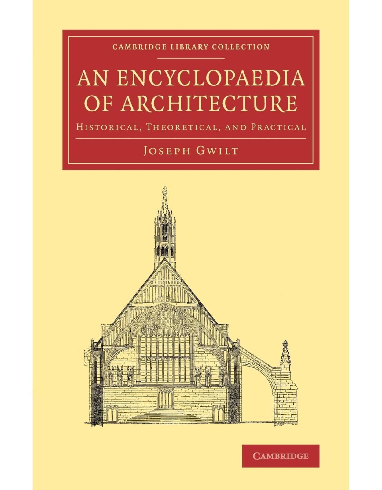 An Encyclopaedia of Architecture: Historical, Theoretical, and Practical (Cambridge Library Collection - Art and Architecture)