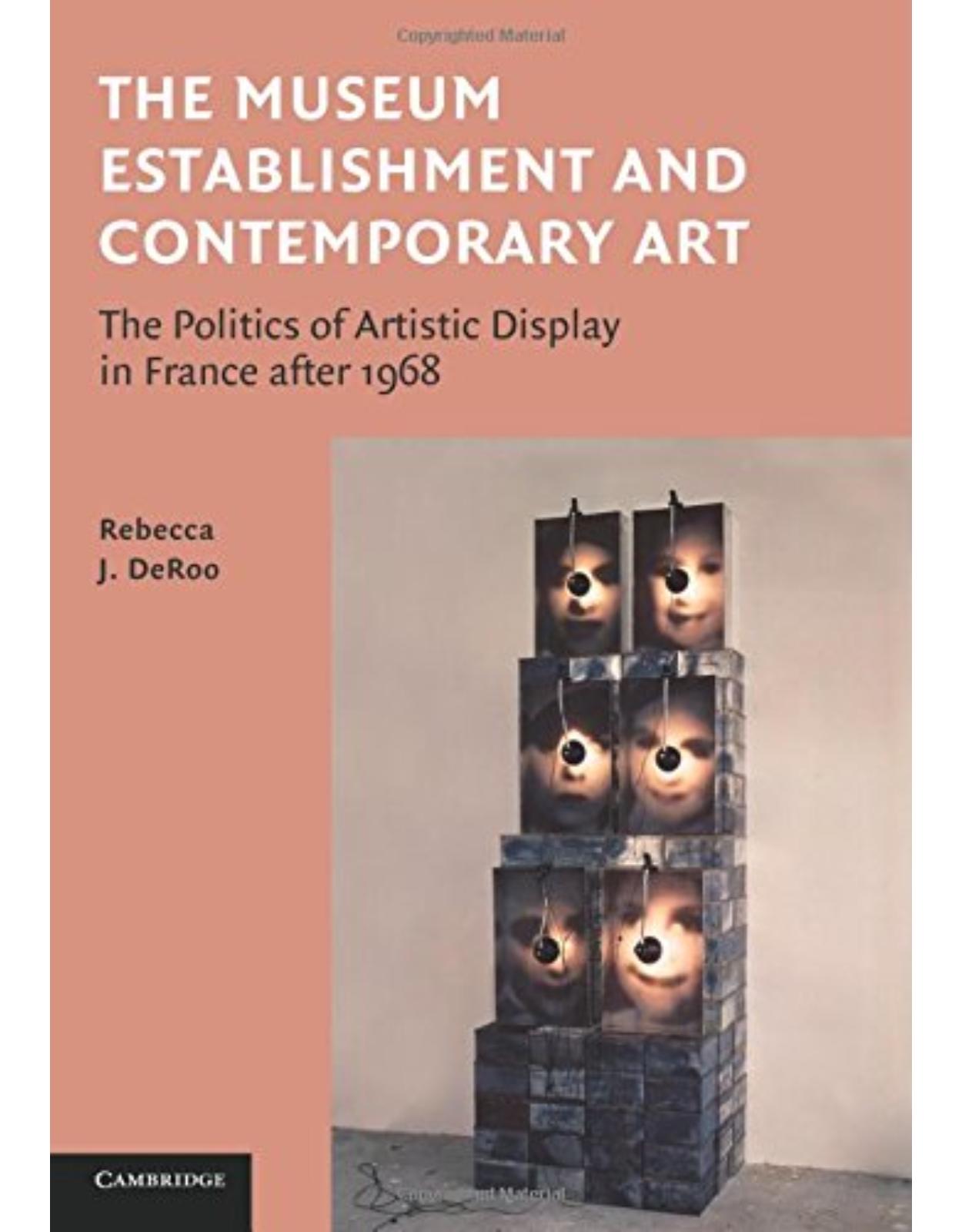 The Museum Establishment and Contemporary Art: The Politics of Artistic Display in France after 1968