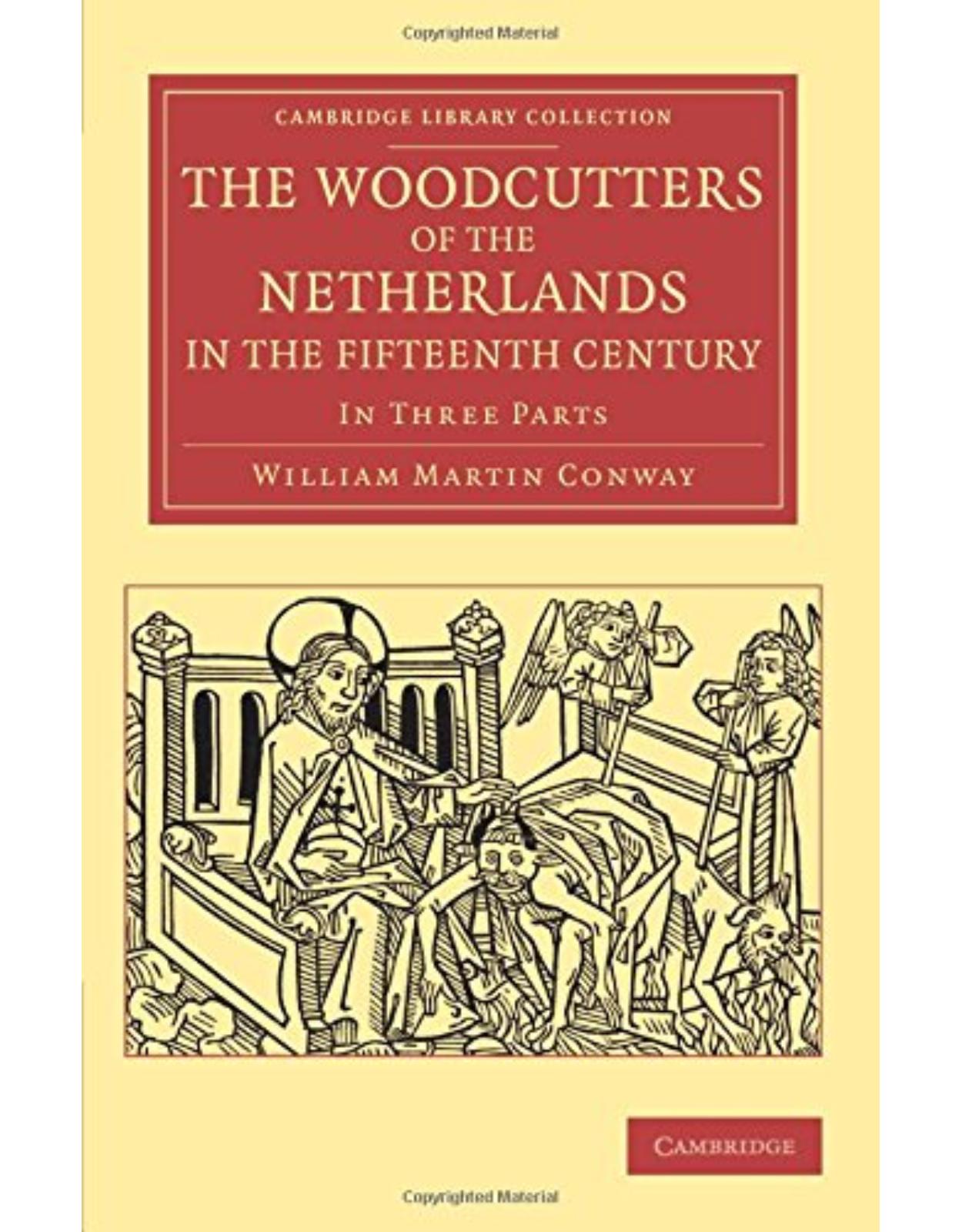 The Woodcutters of the Netherlands in the Fifteenth Century: In Three Parts (Cambridge Library Collection - Art and Architecture)