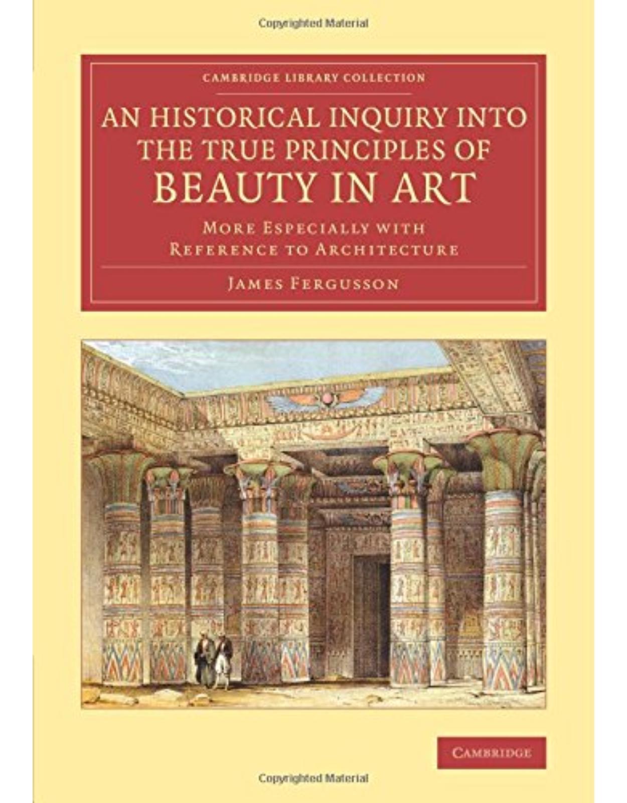 An Historical Inquiry into the True Principles of Beauty in Art: More Especially with Reference to Architecture (Cambridge Library Collection - Art and Architecture)