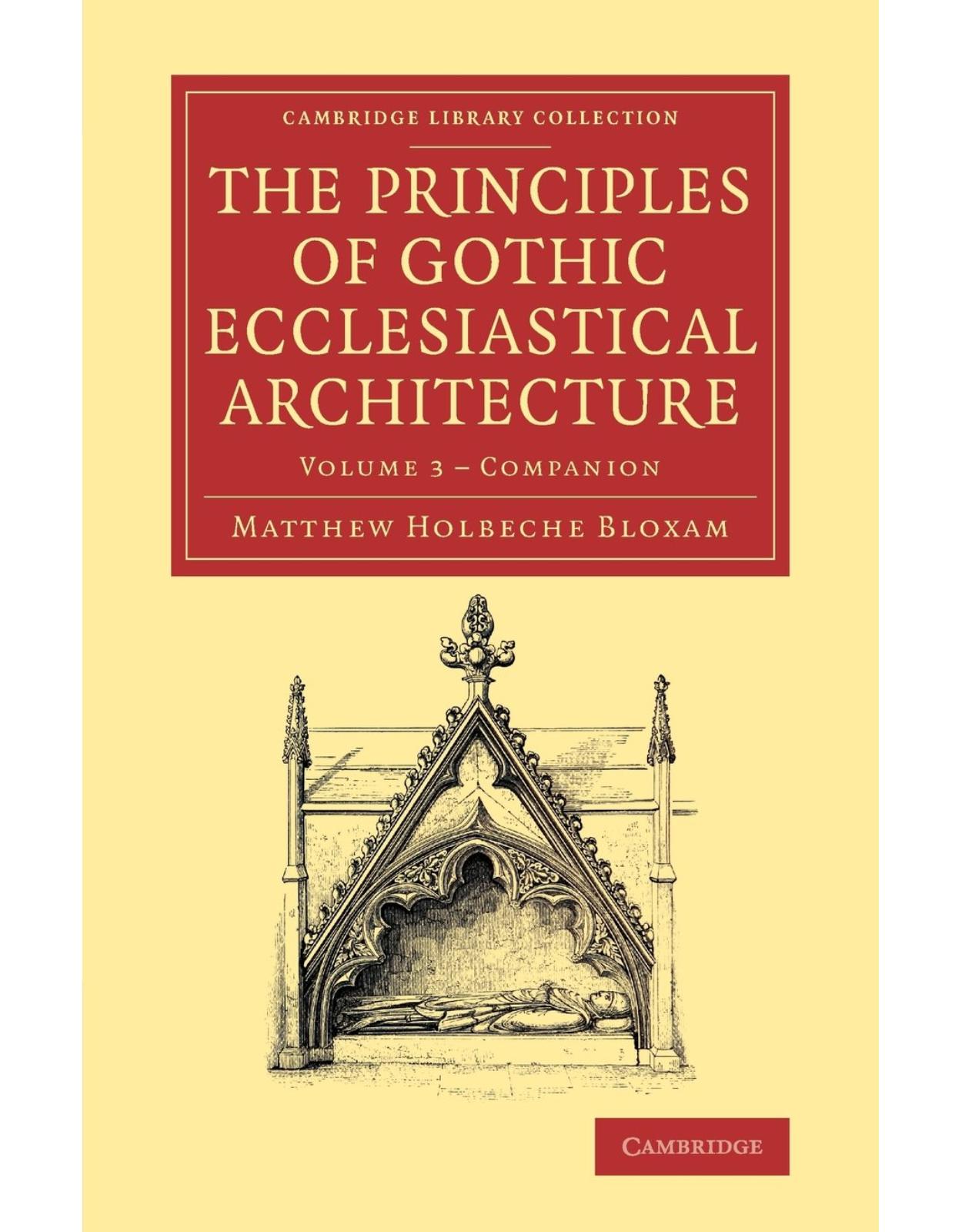 The Principles of Gothic Ecclesiastical Architecture 3 Volume Set: Companion to the Principles of Gothic Ecclesiastical Architecture: Being a Brief ... Library Collection - Art and Architecture)