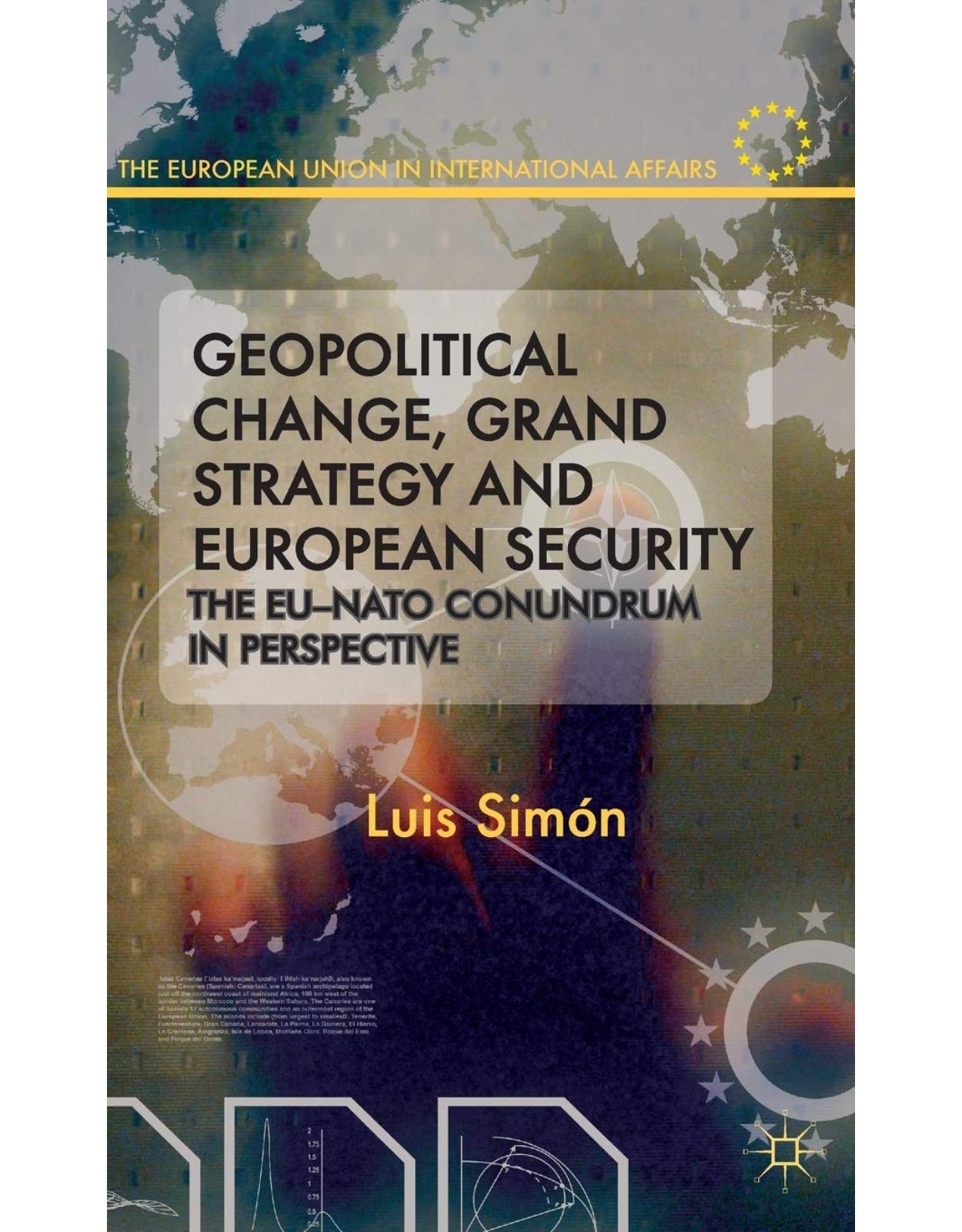 Geopolitical Change, Grand Strategy and European Security: The EU-NATO Conundrum (The European Union in International Affairs)