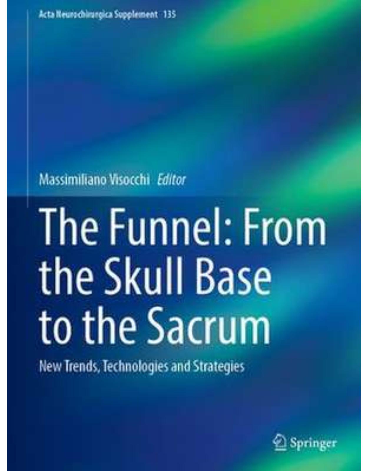 The Funnel: From the Skull Base to the Sacrum: New Trends, Technologies and Strategies