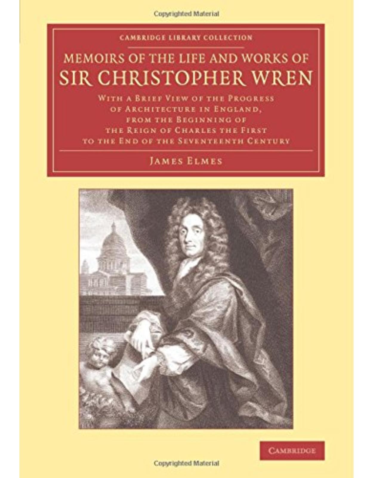 Memoirs of the Life and Works of Sir Christopher Wren: With a Brief View of the Progress of Architecture in England, from the Beginning of the Reign ... Library Collection - Art and Architecture)