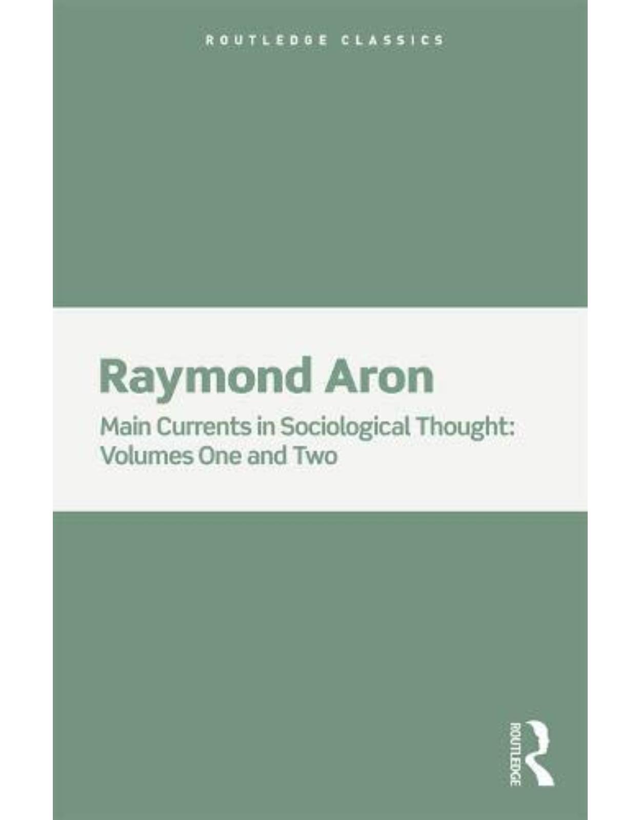 Main Currents in Sociological Thought: 2 Volume Set (Routledge Classics) 