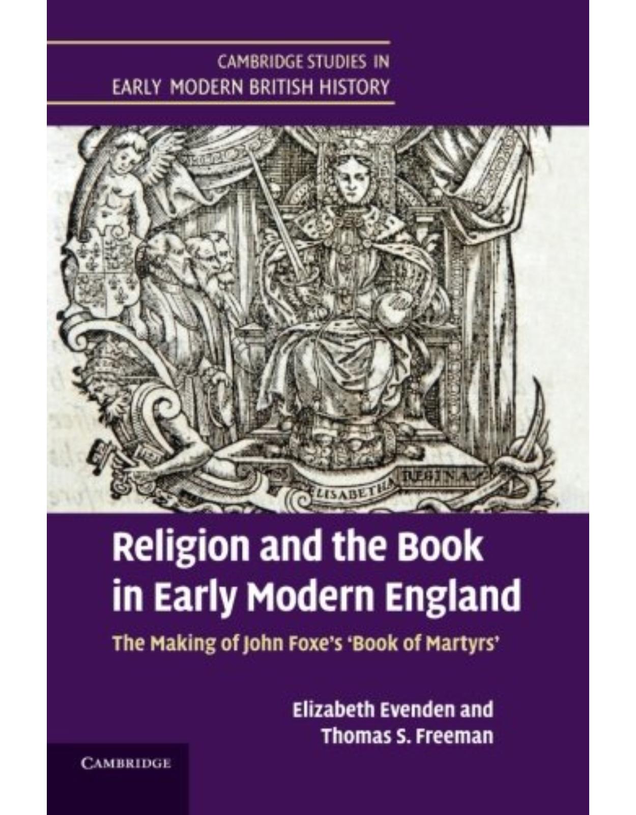 Religion and the Book in Early Modern England: The Making of John Foxe's 'Book of Martyrs' (Cambridge Studies in Early Modern British History)