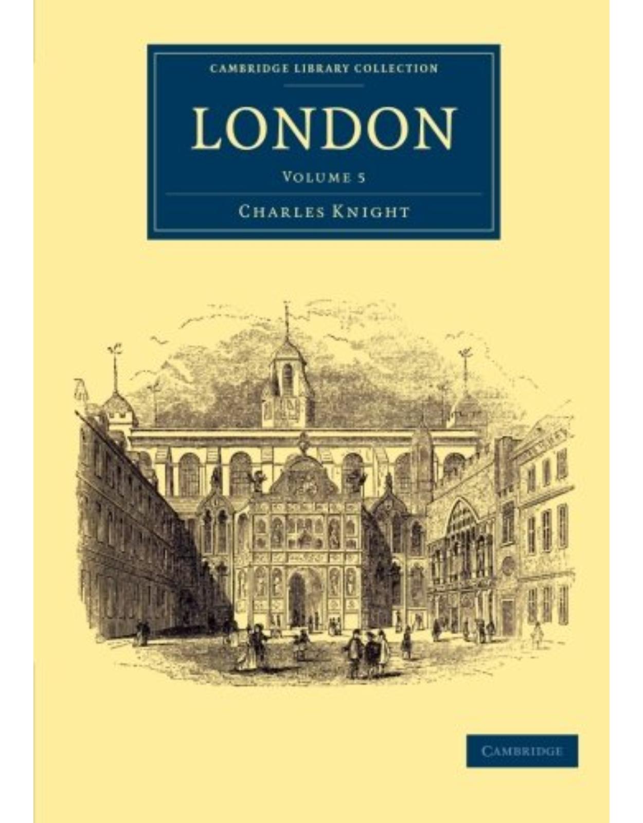 London: Volume 5 (Cambridge Library Collection - British and Irish History, 19th Century)