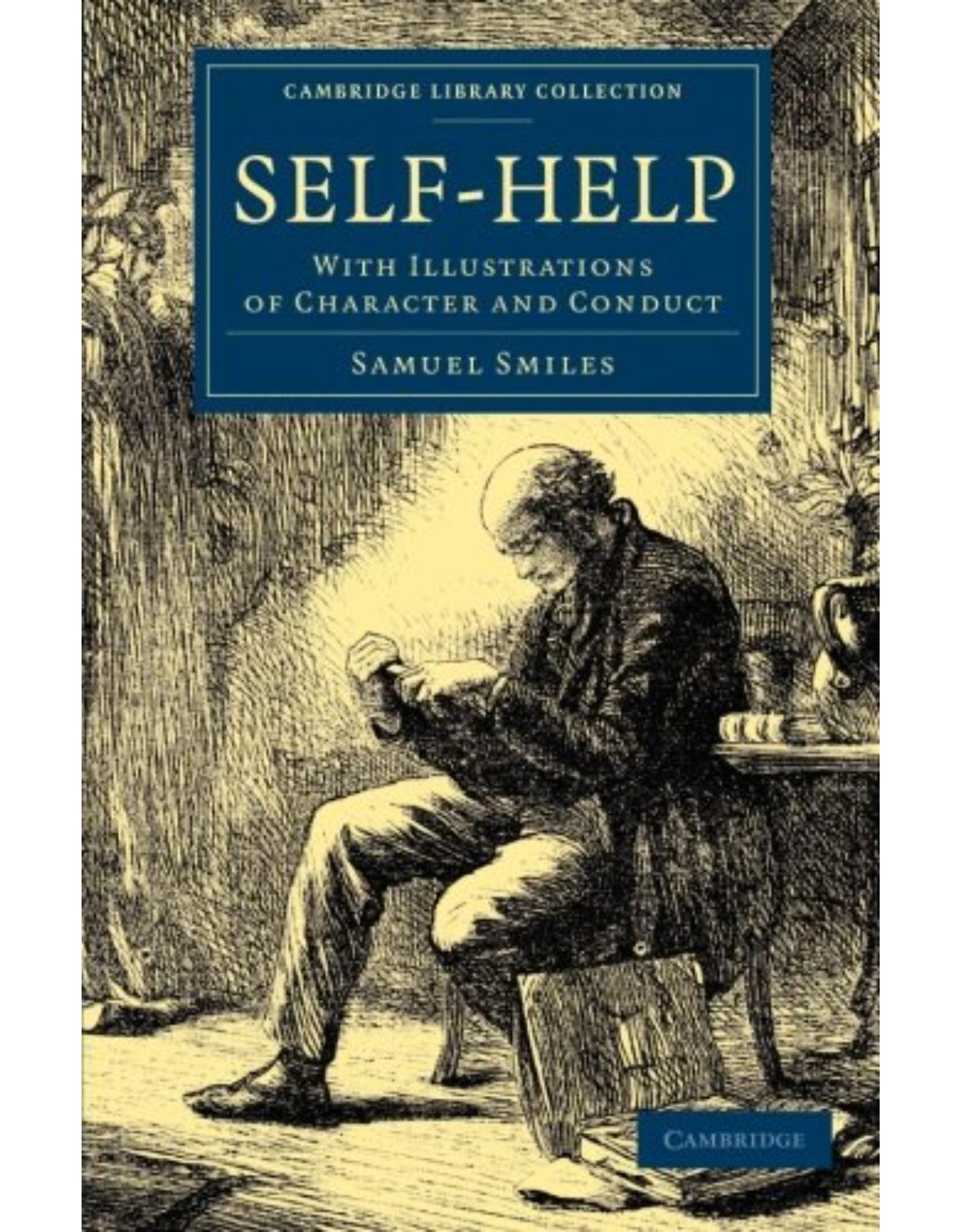 Self-Help: With Illustrations of Character and Conduct (Cambridge Library Collection - British and Irish History, 19th Century)