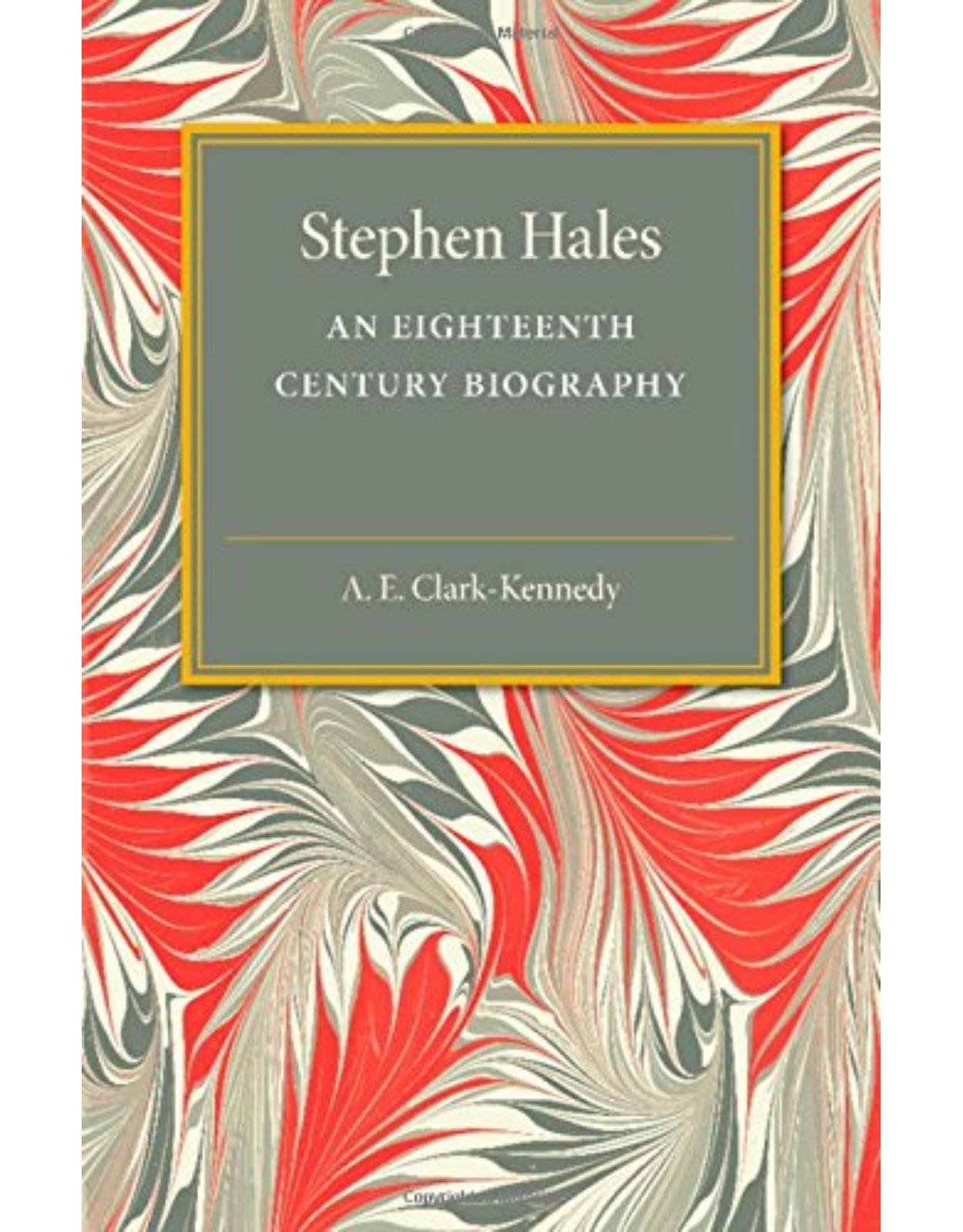 Stephen Hales: An Eighteenth Century Biography