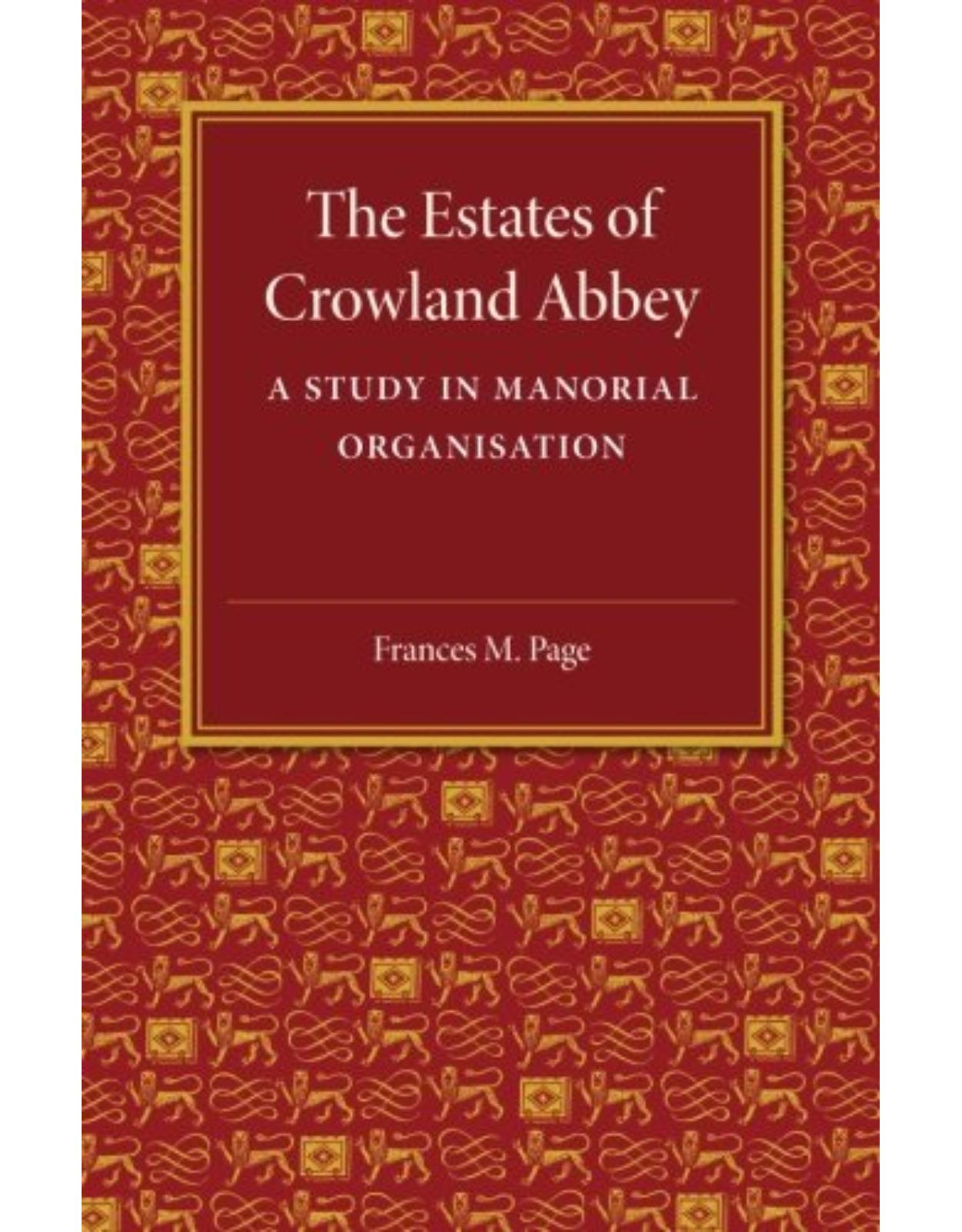 The Estates of Crowland Abbey: A Study in Manorial Organisation