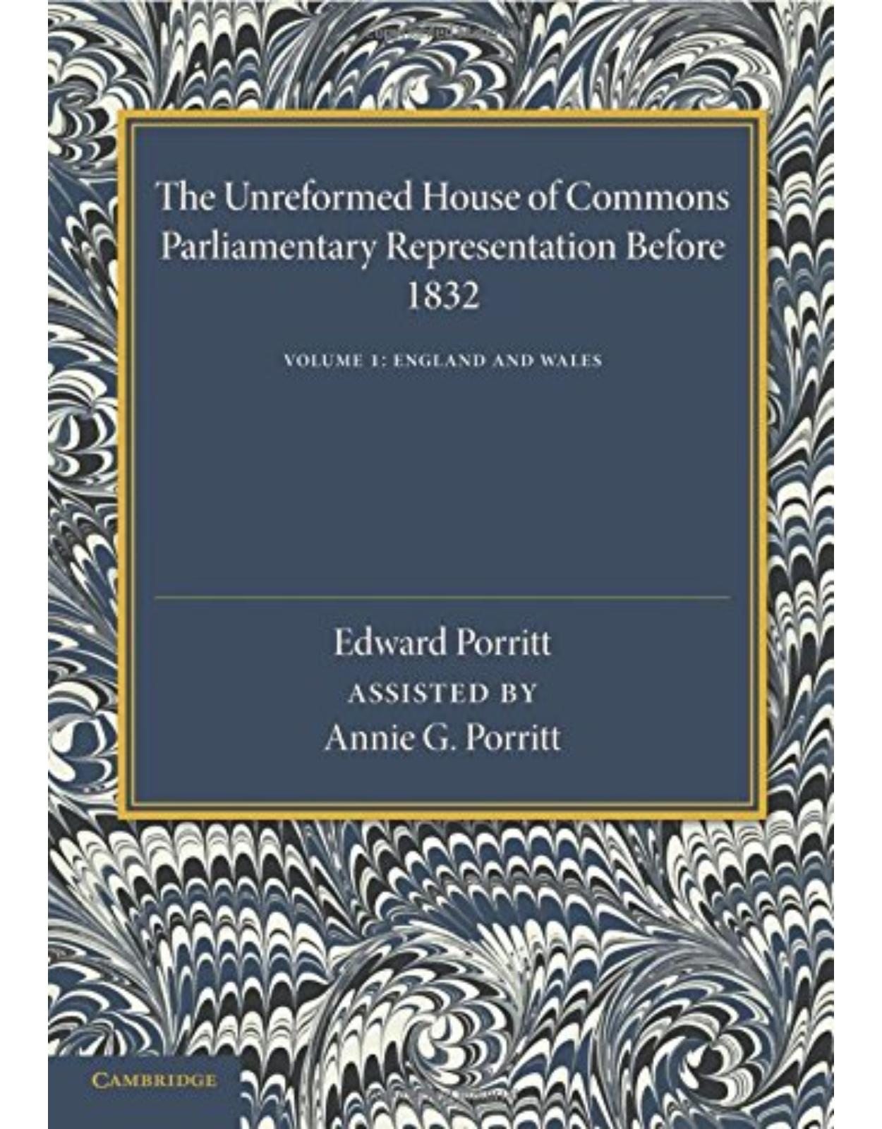 The Unreformed House of Commons: Volume 1, England and Wales: Parliamentary Representation Before 1832