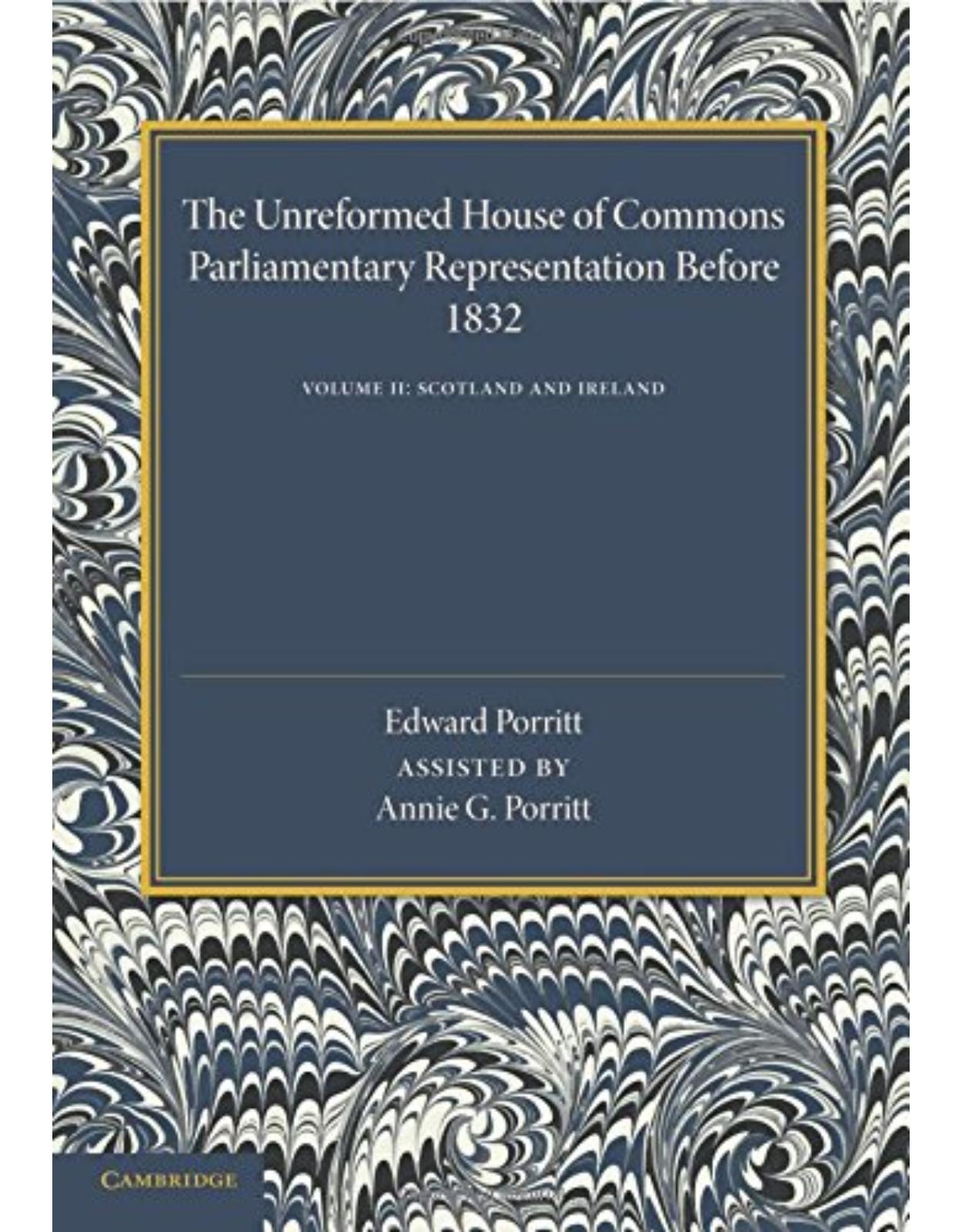 The Unreformed House of Commons: Volume 2, Scotland and Ireland: Parliamentary Representation Before 1831