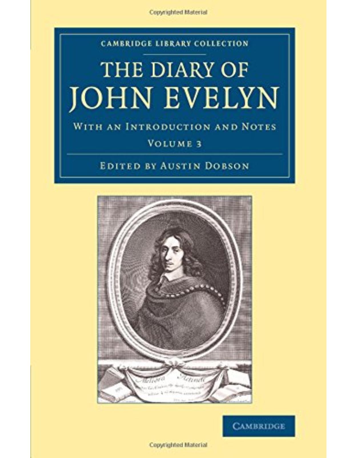 The Diary of John Evelyn 3 Volume Set: The Diary of John Evelyn: With an Introduction and Notes: Volume 3 (Cambridge Library Collection - British & Irish History, 17th & 18th Centuries)