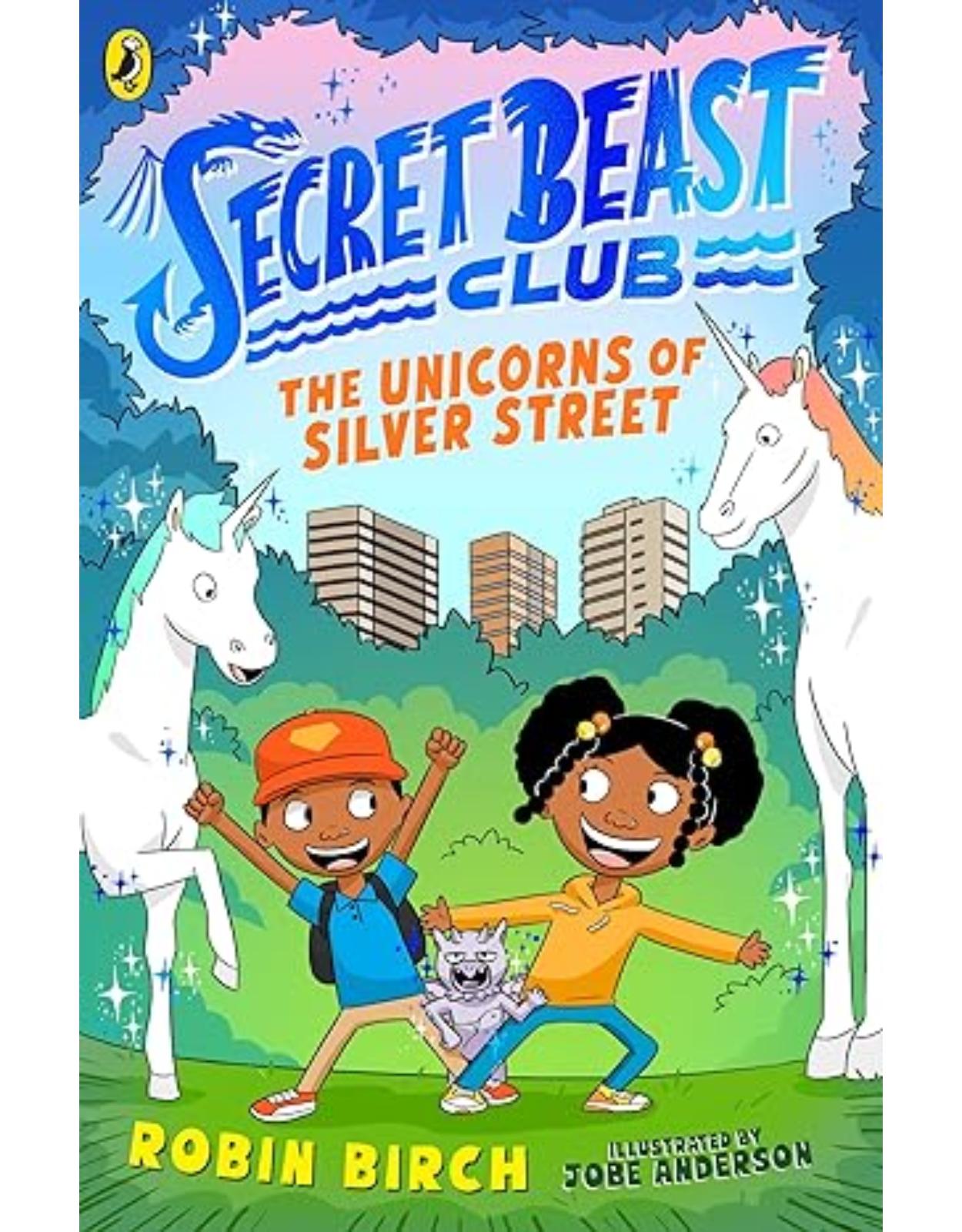 Secret Beast Club: The Unicorns of Silver Street 