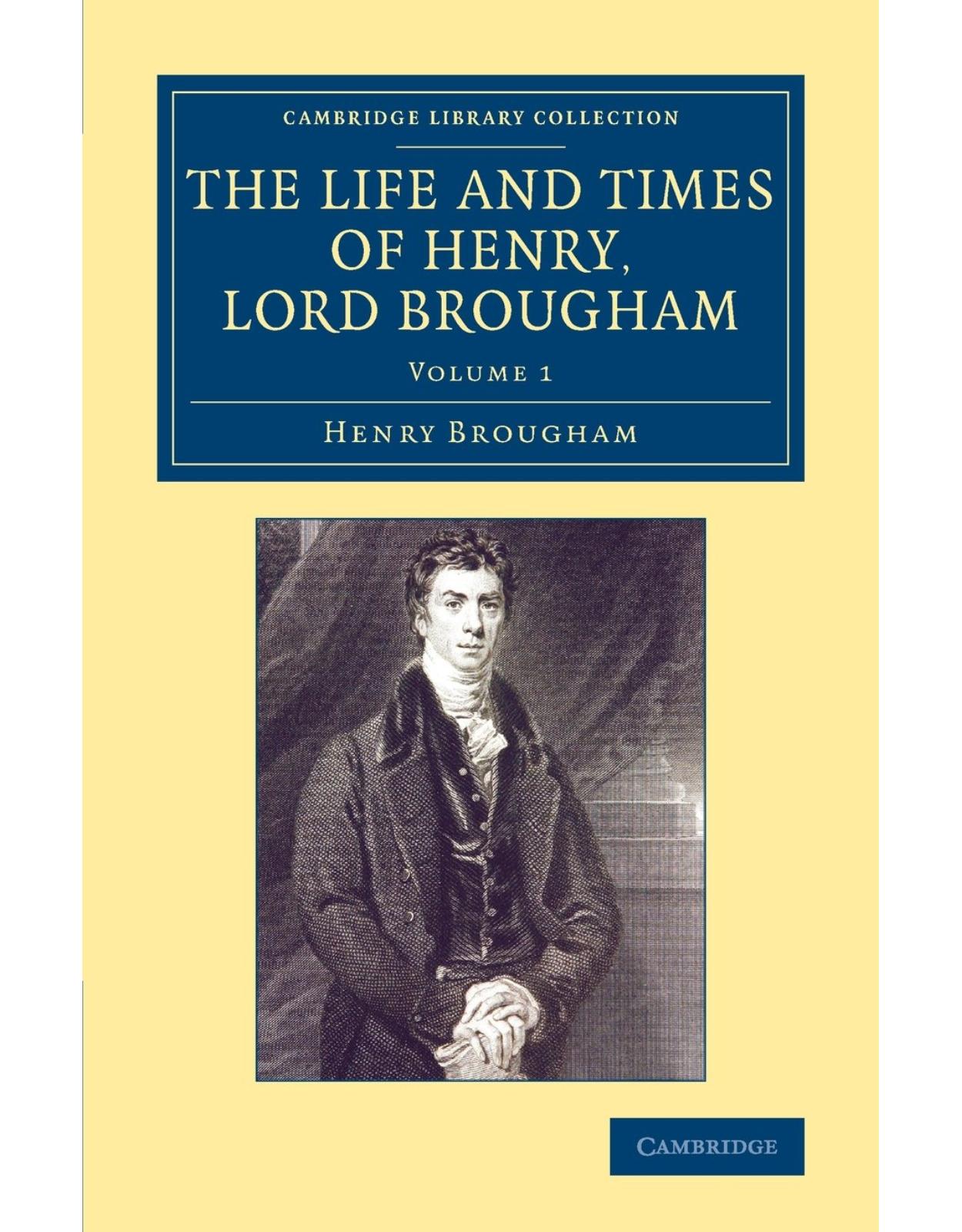 The Life and Times of Henry Lord Brougham 3 Volume Set: Written by Himself (Cambridge Library Collection - British and Irish History, Nineteenth Century)