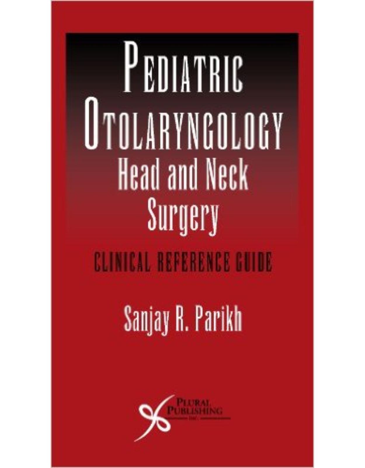Pediatric Otolaryngology - Head and Neck Surgery: Clinical Reference Guide