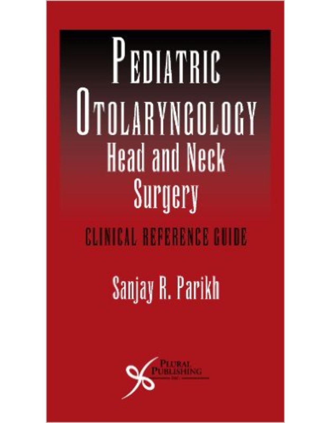 Pediatric Otolaryngology - Head and Neck Surgery: Clinical Reference Guide