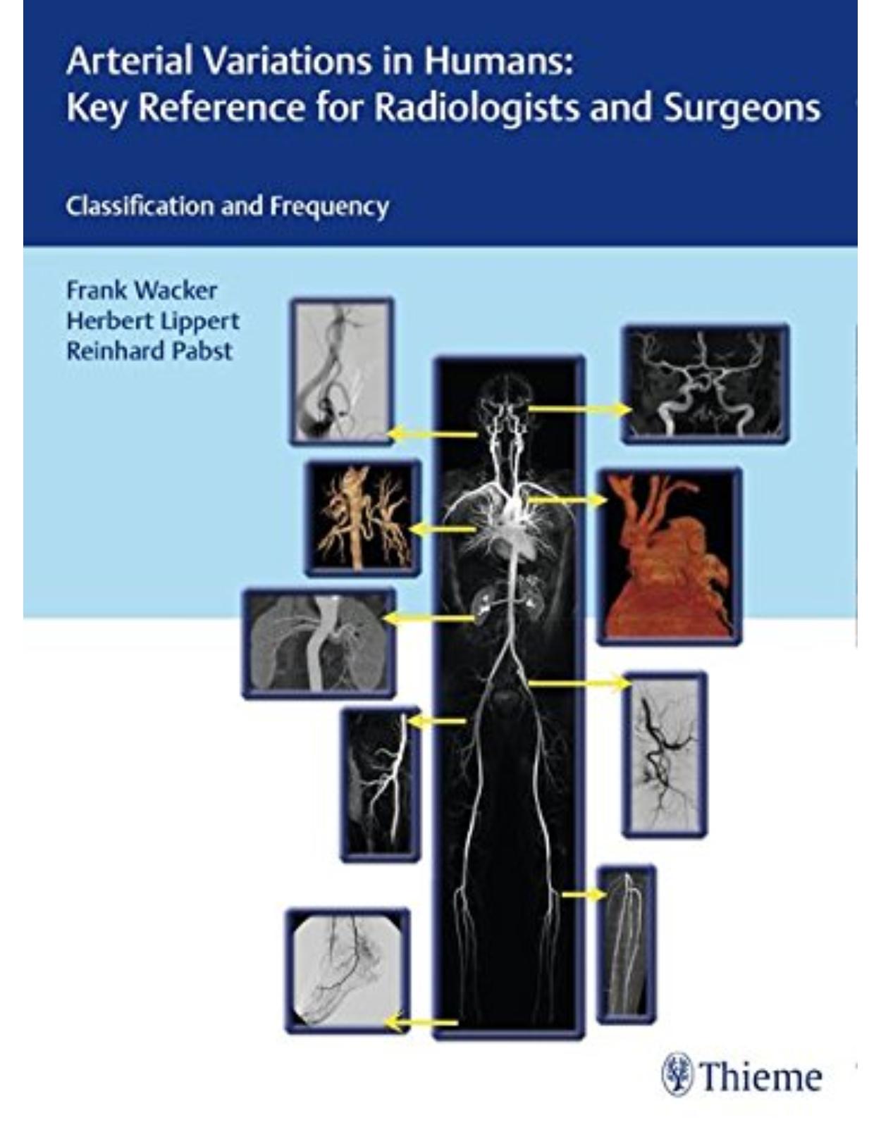 Arterial Variations in Humans: Key Reference for Radiologists and Surgeons: Classifications and Frequency 