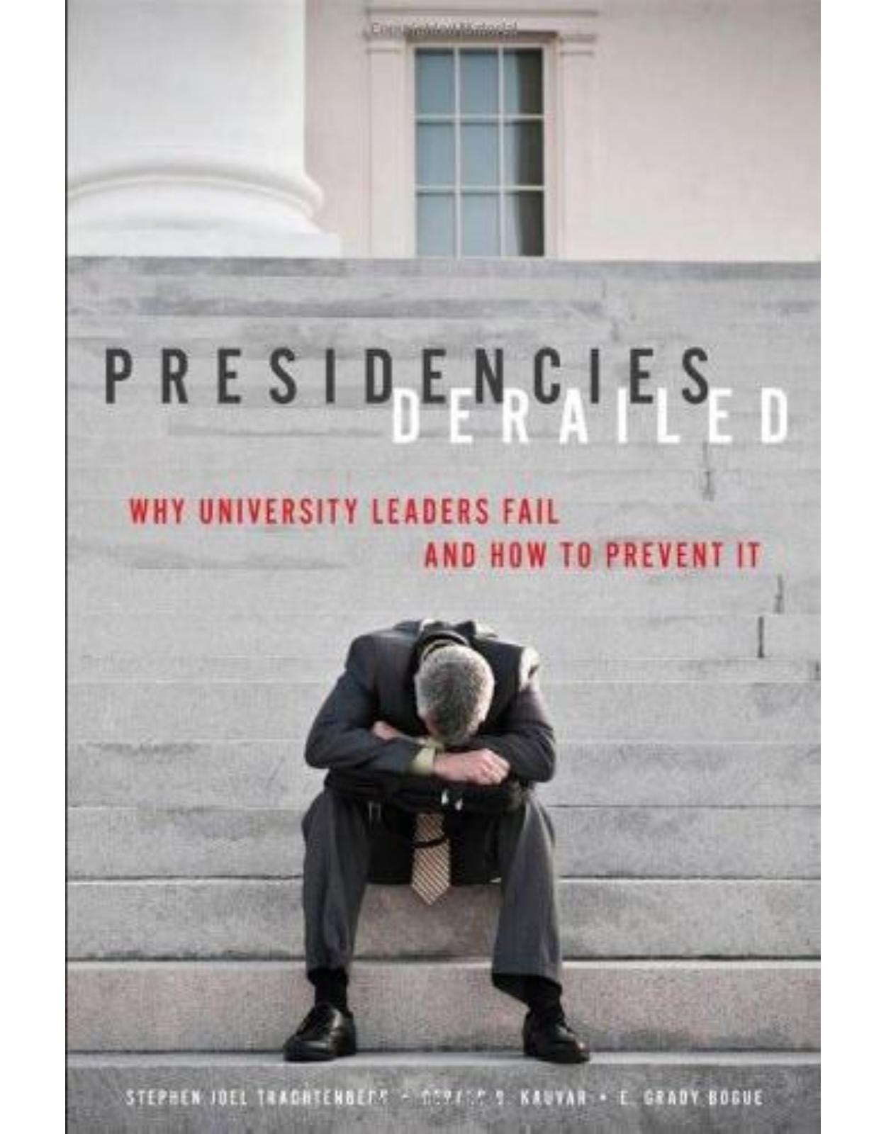 Presidencies Derailed. Why University Leaders Fail and How to Prevent It