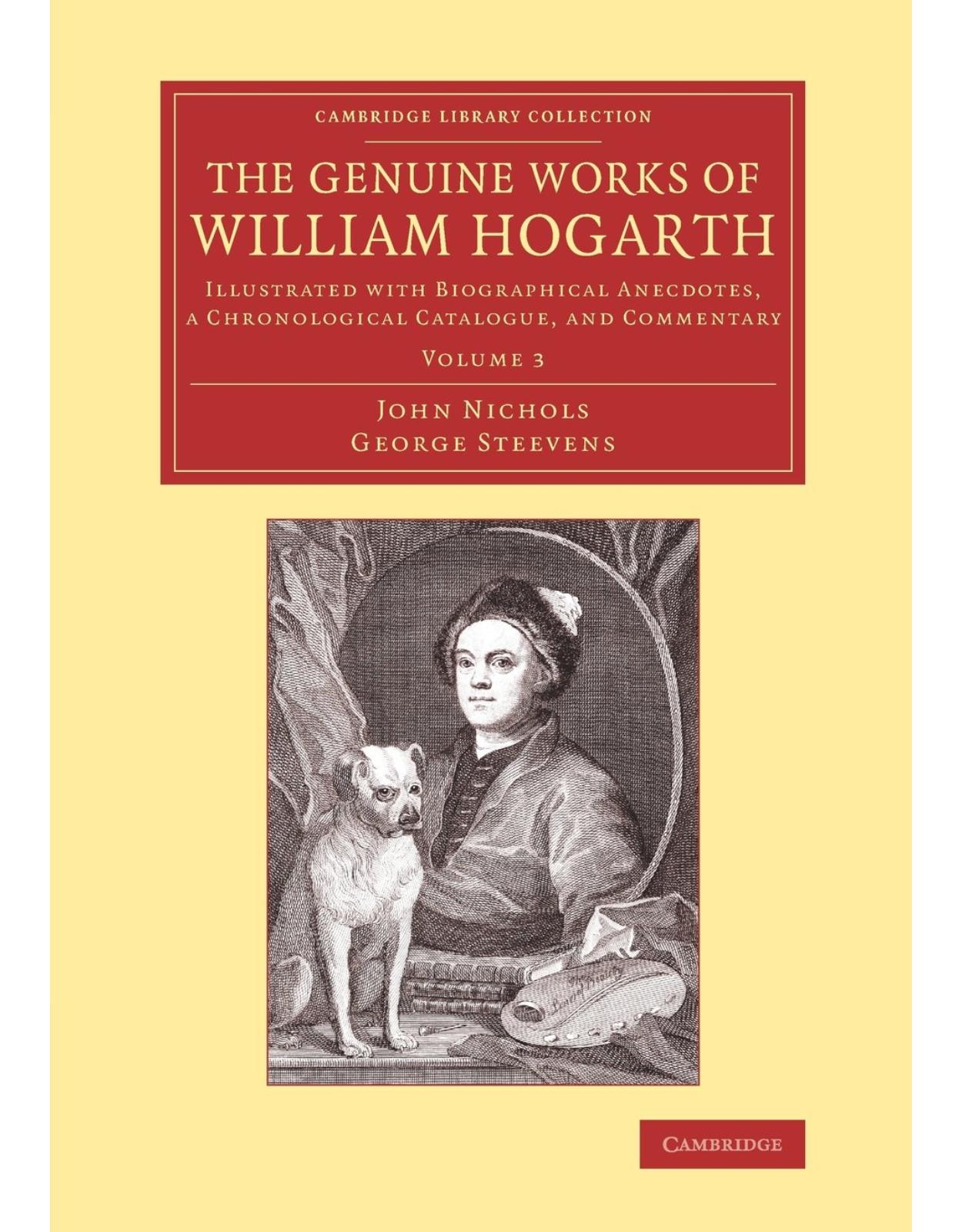 The Genuine Works of William Hogarth 3 Volume Set: Illustrated with Biographical Anecdotes, a Chronological Catalogue, and Commentary (Cambridge Library Collection - Art and Architecture) Paperback