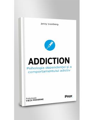 ADDICTION. Psihologia dependentei si a comportamentului adictiv